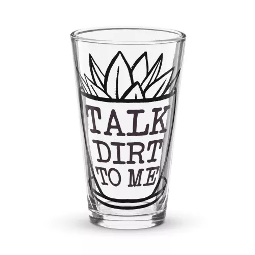 Talk Dirt To Me Pint Glass